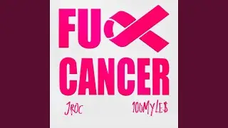 FCK CANCER! (feat. 100myle$)