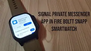 🔥Signal Private Messenger App in Fire Boltt Snapp Smartwatch | Make Video calls in Watch | 🔥