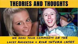 We Read Your Theories and Thoughts on the Lacey Anderson and Ryan Shtuka Cases - 1/26/2026