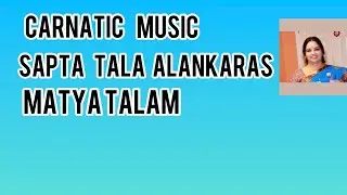 Carnatic music lesson Sapta tala Alankaras Matya Talam ll episode 40 ll