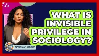 What Is Invisible Privilege In Sociology?