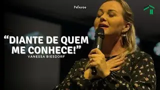 DIANTE DE QUEM ME CONHECE! - VANESSA BIESDORF