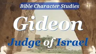 GIDEON, Judge of ISRAEL | Bible CHARACTER Study