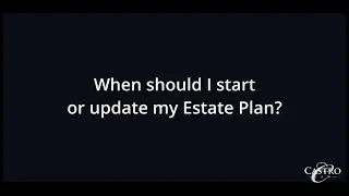 When should I start or update my Estate Plan?