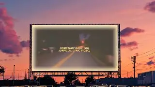 Somethin' Bout You (Official Lyric Video)