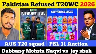Pakistan Refused T20WC matches | AUS T20 squad | PSL 11 Auction | Dabbang Mohsin Naqvi vs jay shah 