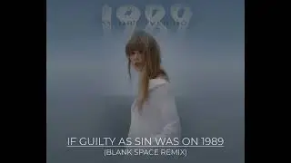 if guilty as sin was on 1989 (blank space remix)