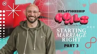 CF Young Adults | Relationship Goals // Part 3: Starting Marriage Right