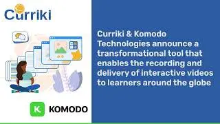 Curriki & Komodo Technologies announce transformational tool for recording of interactive videos