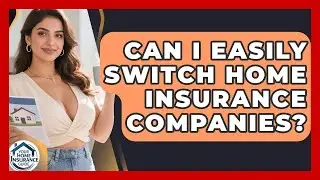 Can I Easily Switch Home Insurance Companies? | Your Home Insurance Guide News