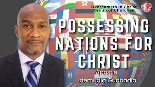 POSSESSING NATIONS FOR CHRIST - Apostle Idemudia Guobadia