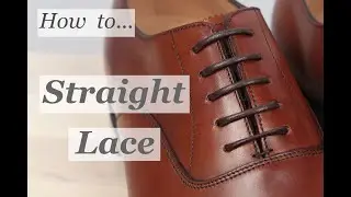 How To Lace Dress Shoes || Straight Lacing || Men's Footwear Style Tips
