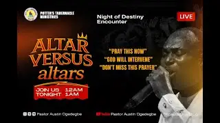 THE NIGHT OF DESTINY ENCOUNTERS(ALTAR VERSES altars)  #potterstabernacleministry