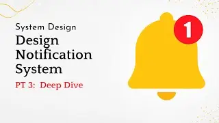 System Design | Design Notification System | PT3 | Deep Dive