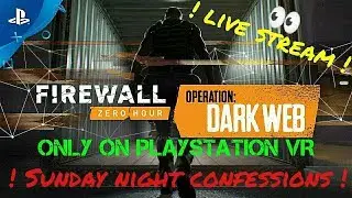 SebasCbass LIVE PSVR - Firewall Zero Hour - Ep.291 - DarkWeb Week 8! - ! Sunday Night Confessions !