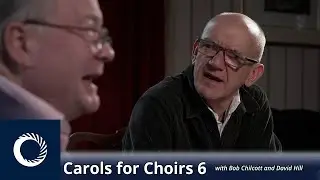 Introducing Carols for Choirs 6 with Bob Chilcott and David Hill