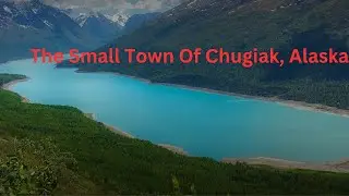 Visit The Small Town Of Chugiak ALASKA