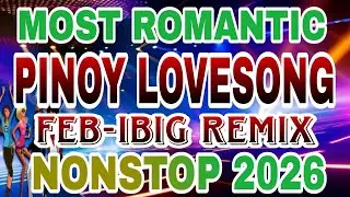 PINOY LOVESONG MOST ROMANTIC💥FEB-IBIG REMIX NONSTOP 2026💥