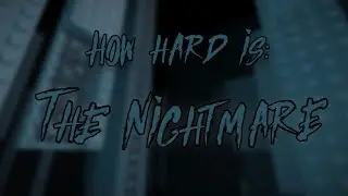 How hard is: The Nightmare