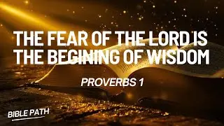 Proverbs 1 Explained | The Fear of the Lord Is the Beginning of Wisdom | Powerful Bible Teaching