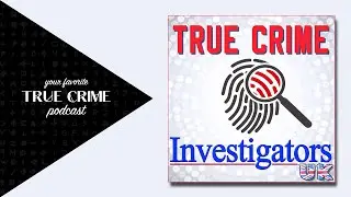 Your Favorite True Crime Podcast - True Crime Investigators UK (S01E01)