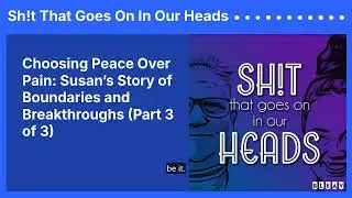 Choosing Peace Over Pain: Susan&rsquo;s Story of Boundaries and Breakthroughs (Part 3 of 3) | Sh!t...