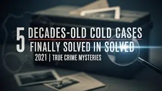 5 Decades-Old Cold Cases Finally Solved in 2021 | True Crime Mysteries