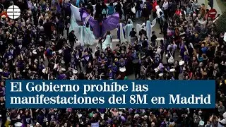 El Gobierno proh&iacute;be todas las manifestaciones por el 8M en Madrid 