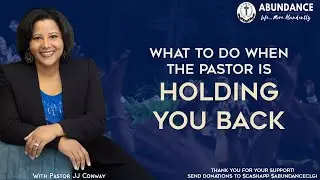 What to Do When The Pastor Is Holding You Back