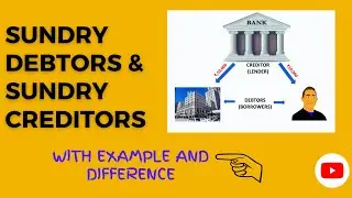 Difference between Sundry Debtors & Sundry Creditors| Who is a Debtor and Creditor