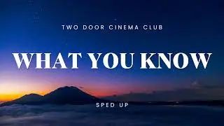 Two Door Cinema Club &ndash; What You Know (Sped Up