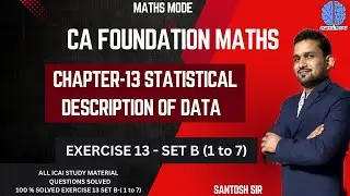 CA FOUNDATION MATHS | CHAPTER-13 | STATISTICAL DESCRIPTION OF DATA | EXERCISE- 13 SET B - (1 to 7)