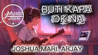 Buti Kapa Ok Na - Joshua Mari, Arjay( Lyrics) 