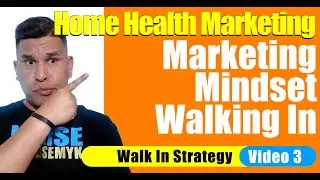 Cold Walk In Part 3 | Mindset When Marketing | Home Health Marketing | Home Care Marketing