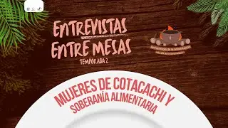 Mujeres de Cotacachi y soberanía alimentaria | Entrevistas Entre Mesas T2