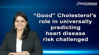 Good Cholesterol&rsquo;s role in universally predicting heart disease risk challenged