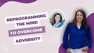 Reprogramming the Mind to Overcome Adversity with Maria Kellis