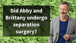 Did Abby and Brittany undergo separation surgery?