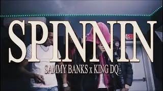 KING DQ X SAMMY BANKZ-SPINNIN’(SHOT N EDITED BY @Babypicassofilms )