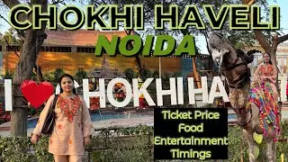 Chokhi Haveli | Food Fun & Activities | Ticket Price | Day Outing | Entertainment | Noida | 2026