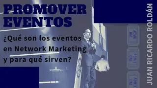 Promover eventos: &iquest;Qu&eacute; son los eventos en Network Marketing y para qu&eacute; sirven? - Juan Ricardo Rold&aacute;n