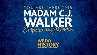 Indiana Historical Society - You Are There 1915: Madam C.J. Walker