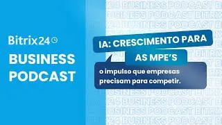 IA: o impulso que pequenas empresas precisam para competir | Podcast Bitrix24 + Arrecife