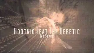Rootniq Feat.The Heretic - My Space