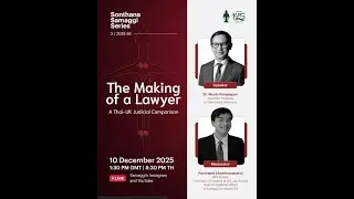Sonthana Samaggi Series The Making of a Lawyer: A Thai-UK Judicial Comparison