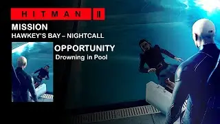 Hitman 2 - Mission: Hawke's Bay- Nightcall&ndash; Throwing In Pool.