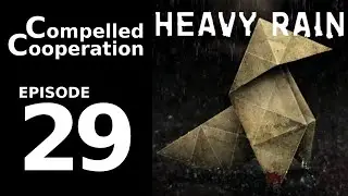 Heavy Rain - Episode 29 - Compelled Cooperation