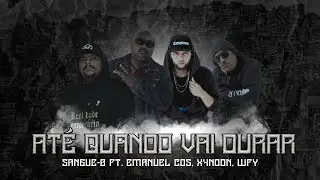 Sangue B - Até Quando Vai Durar Feat Emanuel CDS - X4ndon & Wfy [Prod. Real Hits]