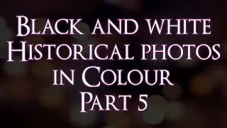 Black and white Historical photos in Colour Part 5