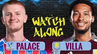 CRYSTAL PALACE v ASTON VILLA | LIVE PREMIER LEAGUE WATCHALONG